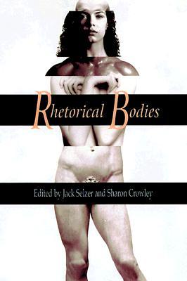 Rhetorical Bodies Jack Selzer Rhetorical Bodies Jack Selzer