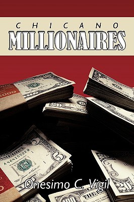 Chicano Millionaires C. Vigil Onesimo C. Vigil Chicano Millionaires C. Vigil Onesimo C. Vigil