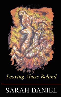 Leaving Abuse Behind Sarah Daniel Leaving Abuse Behind Sarah Daniel