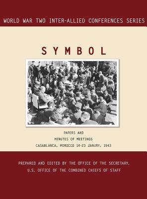 Symbol: Casablanca, Morocco, 14-23 January 1943. Volumes 1 and 2 (World War II Inter-Allied Conferences Series) Inter-Allied Conferences Symbol: Casablanca, Morocco, 14-23 January 1943. Volumes 1 and 2 (World War II Inter-Allied Conferences Series) Inter-Allied Conferences
