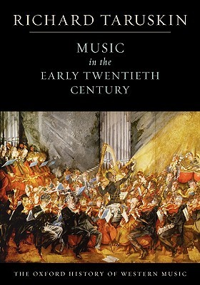 Music in the Early Twentieth Century: The Oxford History of Western Music Richard Taruskin Music in the Early Twentieth Century: The Oxford History of Western Music Richard Taruskin