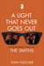A Light That Never Goes Out The Enduring Saga of The Smiths by Tony Fletcher