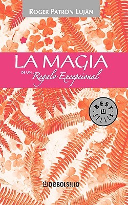 La Magia de un Regalo Excepcional = The Magic of an Exceptional Gift Roger Patron Lujan La Magia de un Regalo Excepcional = The Magic of an Exceptional Gift Roger Patron Lujan