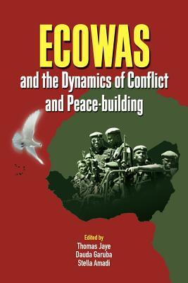 Ecowas and the Dynamics of Conflict and Peace-Building Thomas Jaye Ecowas and the Dynamics of Conflict and Peace-Building Thomas Jaye