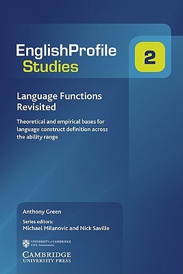 Language Functions Revisited: Theoretical and Empirical Bases for Language Construct Definition Across the Ability Range Anthony Green Language Functions Revisited: Theoretical and Empirical Bases for Language Construct Definition Across the Ability Range Anthony Green