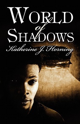 World of Shadows Katherine J. Horning World of Shadows Katherine J. Horning