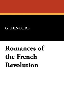 Romances of the French Revolution G. Lenotre Romances of the French Revolution G. Lenotre