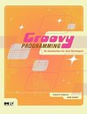 Groovy Programming: An Introduction for Java Developers Groovy Programming: An Introduction for Java Developers