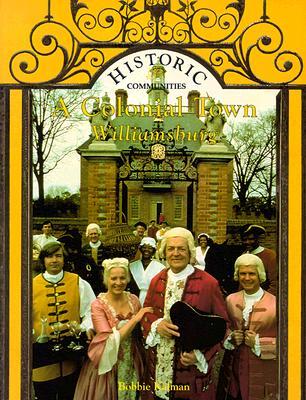 A Colonial Town: Williamsburg Bobbie Kalman A Colonial Town: Williamsburg Bobbie Kalman
