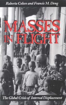 Masses in Flight: The Global Crisis of Internal Displacement Roberta Cohen Masses in Flight: The Global Crisis of Internal Displacement Roberta Cohen