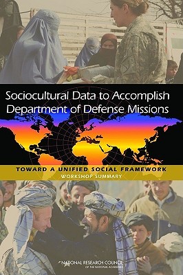 Sociocultural Data to Accomplish Department of Defense Missions: Toward a Unified Social Framework: Workshop Summary Planning Committee on Unifying Social Fr Sociocultural Data to Accomplish Department of Defense Missions: Toward a Unified Social Framework: Workshop Summary Planning Committee on Unifying Social Fr