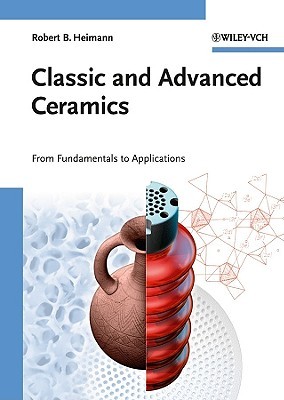 Classic And Advanced Ceramics: From Fundamentals To Applications Robert B. Heimann Classic And Advanced Ceramics: From Fundamentals To Applications Robert B. Heimann