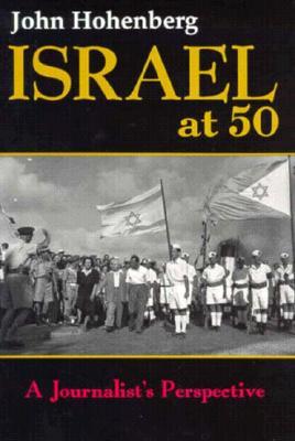 Israel at 50: A Journalists Perspective John Hohenberg Israel at 50: A Journalists Perspective John Hohenberg