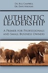 Authentic Leadership: A Primer For Professionals And Small Business Owners Authentic Leadership: A Primer For Professionals And Small Business Owners