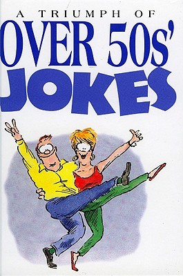 A Triumph Of Over 50s Jokes (Joke Books) Helen Exley A Triumph Of Over 50s Jokes (Joke Books) Helen Exley