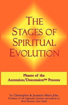 The Stages of Spiritual Evolution: Phases of the Ascension/Descension Process Christopher Jelm The Stages of Spiritual Evolution: Phases of the Ascension/Descension Process Christopher Jelm