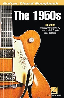 The 1950s: Guitar Chord Songbook Hal Leonard Publishing Company The 1950s: Guitar Chord Songbook Hal Leonard Publishing Company