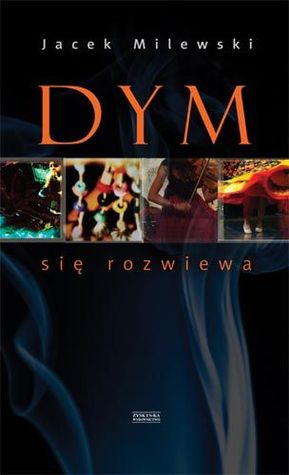 Dym się rozwiewa Jacek Milewski Dym się rozwiewa Jacek Milewski