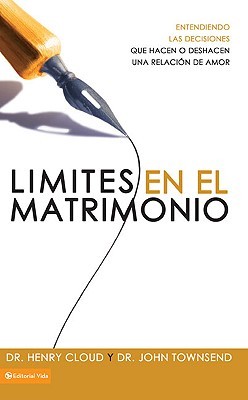 Limites en el Matrimonio: Entendamos las Decisiones Que Hacen O Deshacen una Relacion de Amor Henry Cloud Limites en el Matrimonio: Entendamos las Decisiones Que Hacen O Deshacen una Relacion de Amor Henry Cloud