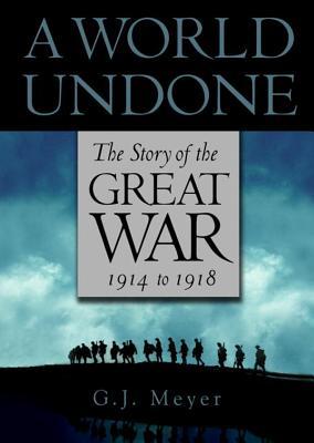 a world undone: the story of the great war, 1914 to 1918