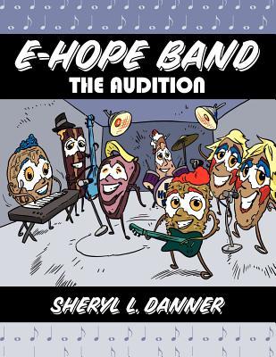 E-Hope Band: The Audition Sheryl L. Danner E-Hope Band: The Audition Sheryl L. Danner