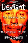 Deviant: The Shocking True Story of Ed Gein, the Original "Psycho" Deviant: The Shocking True Story of Ed Gein, the Original "Psycho"