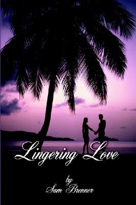 Lingering Love Sam Brenner Lingering Love Sam Brenner