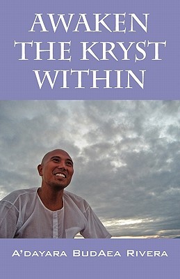 Awaken the Kryst Within: Memoirs of an Indigo Adayara BudAea Rivera Awaken the Kryst Within: Memoirs of an Indigo Adayara BudAea Rivera