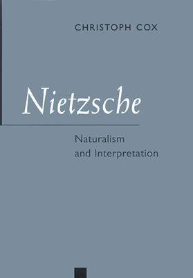 Nietzsche: Naturalism and Interpretation Christoph Cox Nietzsche: Naturalism and Interpretation Christoph Cox