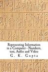 Representing Information in a Computer: Numbers, Text, Audio and Video