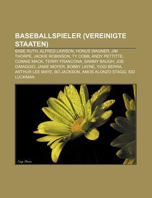 Baseballspieler (Vereinigte Staaten): Babe Ruth, Alfred Lawson, Honus Wagner, Jim Thorpe, Jackie Robinson, Ty Cobb, Andy Pettitte, Connie Mack Books LLC Baseballspieler (Vereinigte Staaten): Babe Ruth, Alfred Lawson, Honus Wagner, Jim Thorpe, Jackie Robinson, Ty Cobb, Andy Pettitte, Connie Mack Books LLC