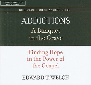 addictions: a banquet in the grave: finding hope in the power of