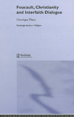 Foucault, Christianity and Interfaith Dialogue Henrique Pinto Foucault, Christianity and Interfaith Dialogue Henrique Pinto
