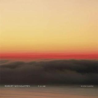 Robert Weingarten: 6:30 am Robert Weingarten Robert Weingarten: 6:30 am Robert Weingarten