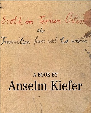 Erotik Im Fernen Osten Oder: Transition from Cool to Warm Anselm Kiefer Erotik Im Fernen Osten Oder: Transition from Cool to Warm Anselm Kiefer