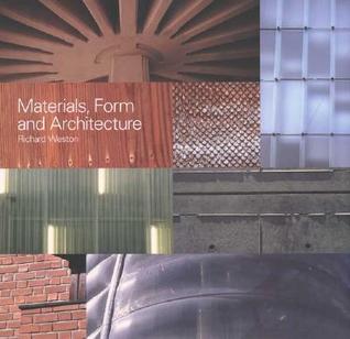 Materials, Form, and Architecture Richard Weston Materials, Form, and Architecture Richard Weston