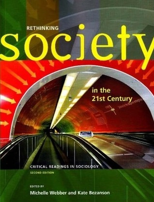 Rethinking Society in the 21st Century: Critical Readings in Sociology, 2nd edition Michelle Webber Rethinking Society in the 21st Century: Critical Readings in Sociology, 2nd edition Michelle Webber