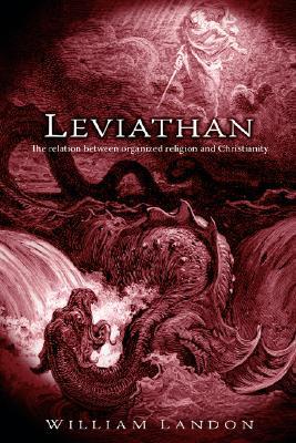Leviathan: The Relation Between Organized Religion and Christianity William Landon Leviathan: The Relation Between Organized Religion and Christianity William Landon
