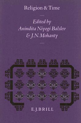 Religion and Time (Studies in the History of Religions) Anindita Niyogi Balslev Religion and Time (Studies in the History of Religions) Anindita Niyogi Balslev