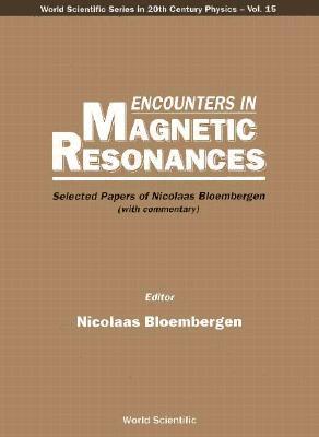 Encounters in Magnetic Resonances: Selected Papers of Nicolaas Bloembergen Nicolaas Bloembergen Encounters in Magnetic Resonances: Selected Papers of Nicolaas Bloembergen Nicolaas Bloembergen