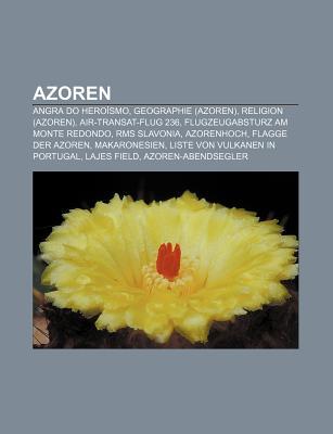 Azoren: Angra Do Hero Smo, Geographie (Azoren), Religion (Azoren), Air-Transat-Flug 236, Flugzeugabsturz Am Monte Redondo, RMS Source Wikipedia Azoren: Angra Do Hero Smo, Geographie (Azoren), Religion (Azoren), Air-Transat-Flug 236, Flugzeugabsturz Am Monte Redondo, RMS Source Wikipedia