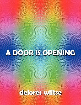 A Door Is Opening Delores Wiltse A Door Is Opening Delores Wiltse