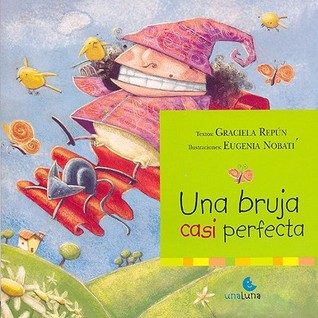 Una bruja casi perfecta Graciela Repún Una bruja casi perfecta Graciela Repún