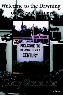 Welcome to the Dawning of a New Century Tony Simmons Welcome to the Dawning of a New Century Tony Simmons