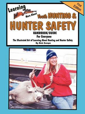 Learnn More about Youth Hunting & Hunter Safety Handbook/Guide Bob Swope Learnn More about Youth Hunting & Hunter Safety Handbook/Guide Bob Swope