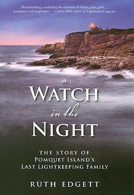 A Watch in the Night: The Story of Pomquet Islands Last Lightkeeping Family Ruth Edgett A Watch in the Night: The Story of Pomquet Islands Last Lightkeeping Family Ruth Edgett
