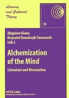 Alchemization of the Mind: Literature and Dissociation Zbigniew Białas Alchemization of the Mind: Literature and Dissociation Zbigniew Białas