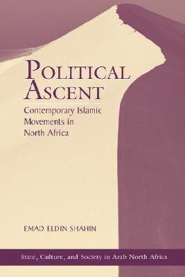 Political Ascent: Contemporary Islamic Movements In North Africa Emad Shahin Political Ascent: Contemporary Islamic Movements In North Africa Emad Shahin