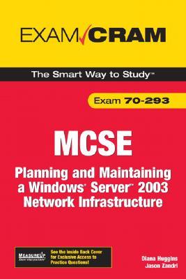 MCSE Exam 70-293: Planning and Maintaining a Windows Server 2003 Network Infrastructure Diana Huggins MCSE Exam 70-293: Planning and Maintaining a Windows Server 2003 Network Infrastructure Diana Huggins