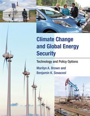 Climate Change and Global Energy Security: Technology and Policy Options Marilyn A. Brown Climate Change and Global Energy Security: Technology and Policy Options Marilyn A. Brown